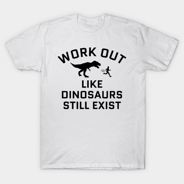 Work Out Like Donsaurs Still Exist T-Shirt by Ramateeshop